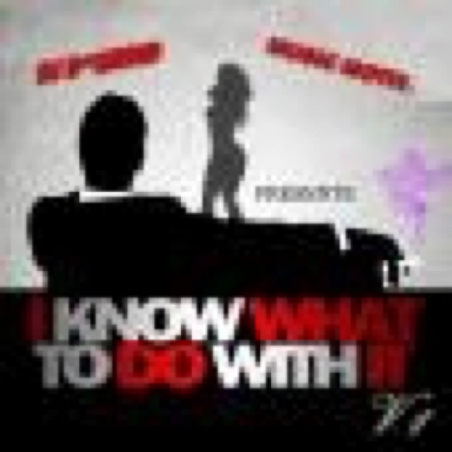 I Know What To Do With It v1 by Various Artist Featuring Ced Lynch, J.Nelz, B.Smooth & MORE!!! cover