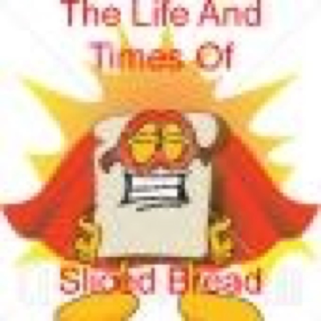 The Life And Times Of Sliced Bread by Sliced Bread cover